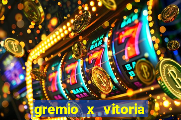 gremio x vitoria ao vivo